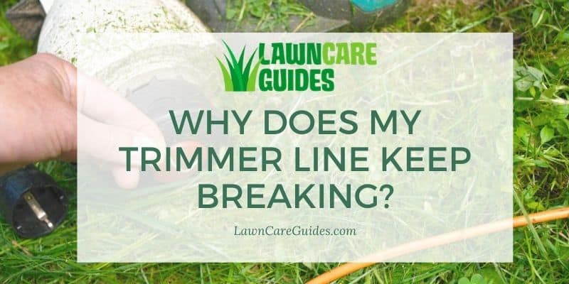 why does my trimmer line keep breaking?