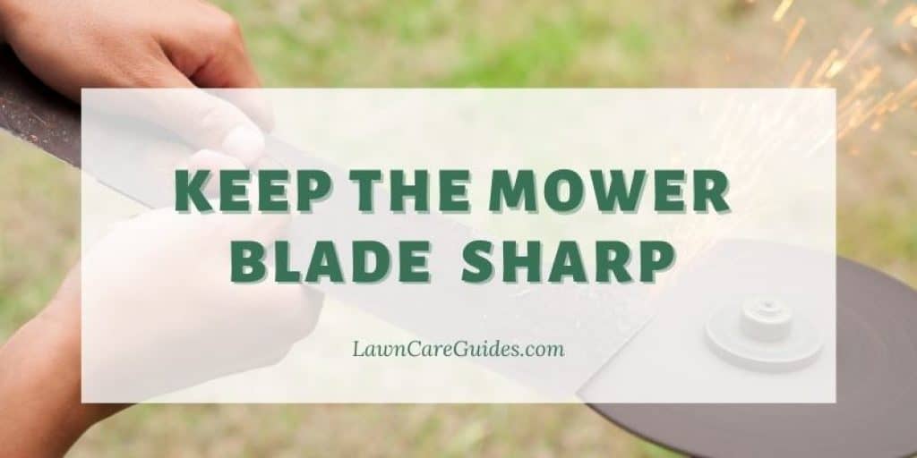 Keep the mower blade sharp