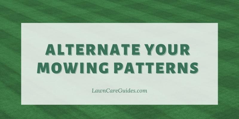 alternate your mowing patterns