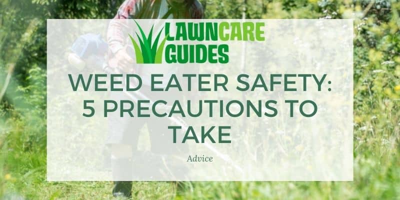 Weed Eater Safety: 5 Precautions to Take