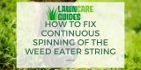 How to Fix Continuous Spinning of the Weed Eater String