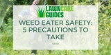 Weed Eater Safety: 5 Precautions to Take