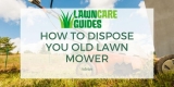Where To Take Old Lawn Mowers – Dispose Lawn Mowers Near Me